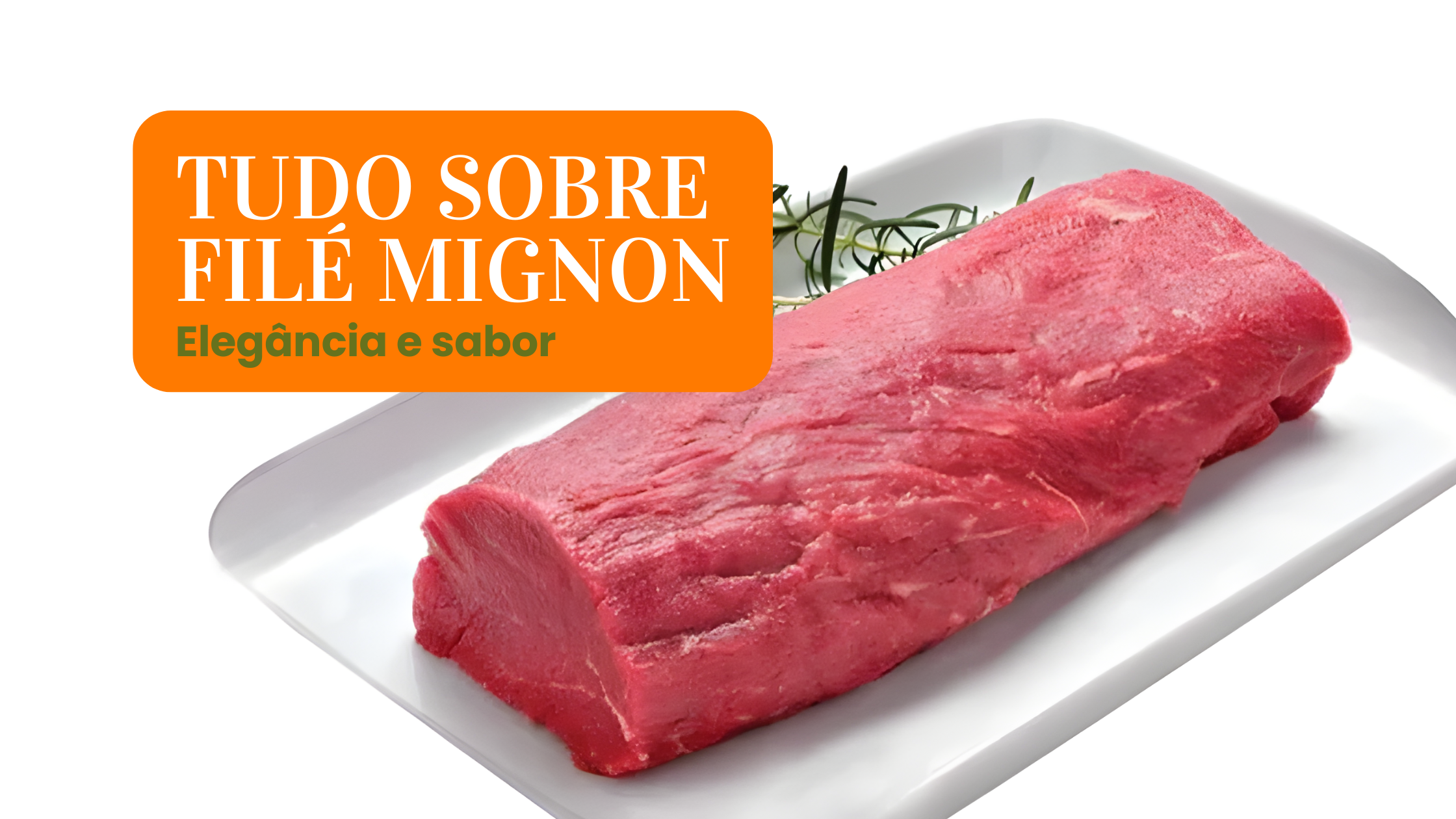 Imagem com uma chamada Tudo sobre filé mignon: elegancia e valor e no centro a imagem de uma peça do miolo do filé mignon